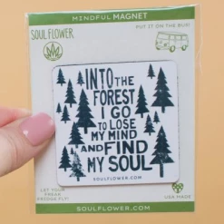 Soul Flower Into The Forest I Go To Lose My Mind And Find My Soul Mindful Magnet