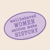 Soul Flower Well Behaved Women Seldom Make History Sticker 1 Soul Flower Well Behaved Women Seldom Make History Sticker