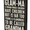 Primitives By Kathy Box Signs Glam-Ma - A Woman Whose Children Have Children But Is Far Too Young & Glamorous To Be Called Grandma Box Sign