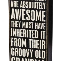 Primitives By Kathy Box Signs My Grandchildren Are Absolutely Awesome - They Must Have Inherited It From Their Groovy Old Grandma Box Sign