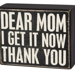 Primitives By Kathy Box Signs Dear Mom I Get It Now Thank You Box Sign
