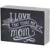 Primitives By Kathy Box Signs I Love That You're My Mom Chalk Art Box Sign 1 Primitives By Kathy Box Signs I Love That You're My Mom Chalk Art Box Sign