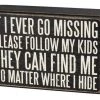 Primitives By Kathy If I Ever Go Missing Please Follow My Kids - They Can Find Me No Matter Where I Hide Box Sign