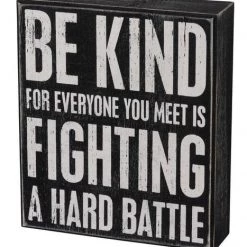 Primitives By Kathy Be Kind - For Everyone You Meet Is Fighting A Hard Battle Box Sign Box Signs