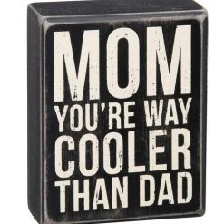 Primitives By Kathy Box Signs Mom You're Way Cooler Than Dad Box Sign