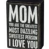Primitives By Kathy Mom - You Are The Greatest Most Dazzling Sweetest Person - I Love You Box Sign