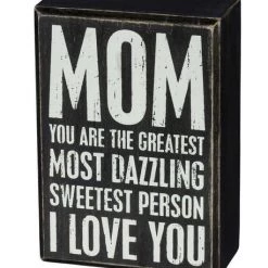 Primitives By Kathy Mom - You Are The Greatest Most Dazzling Sweetest Person - I Love You Box Sign