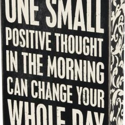 Primitives By Kathy One Small Positive Thought In The Morning Can Change Your Whole Day Box Sign