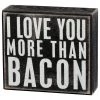 Primitives By Kathy I Love You More Than Bacon Box Sign 1 Primitives By Kathy I Love You More Than Bacon Box Sign