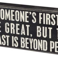 Primitives By Kathy Being Someone's First Love May Be Great, But To Be Their Last Is Beyond Perfect Box Sign