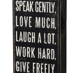 Primitives By Kathy Think Deeply, Speak Gently, Love Much, Laugh A Lot, Work Hard, Give Freely, And Be Kind Box Sign Box Signs