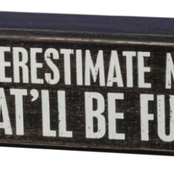 Primitives By Kathy Underestimate Me - That'll Be Fun Box Sign