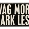 Primitives By Kathy Wag More Bark Less Wooden Box Sign